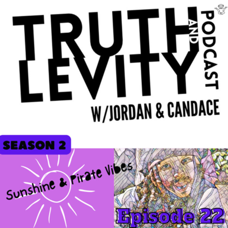 Truth & Levity w/Jordan & Candace Season 2 Episode 22 -Sunshine and Pirate Vibes